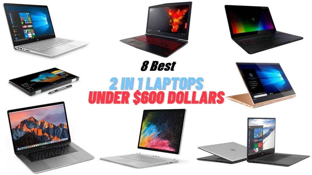 8 Best 2 In 1 Laptops Under 600 of 2021,Unbiased Reviews and Top Picks